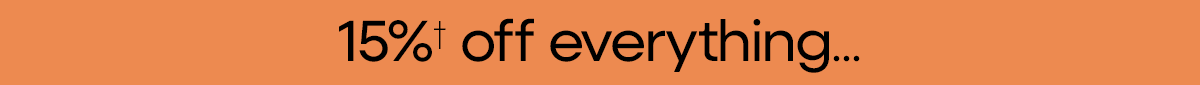 15% off Everything going on now!