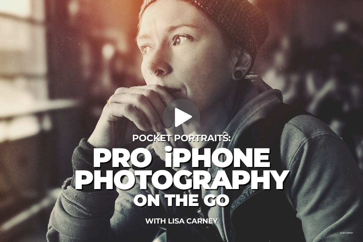 Pocket Portraits: Pro iPhone Photography on the Go with Lisa Carney