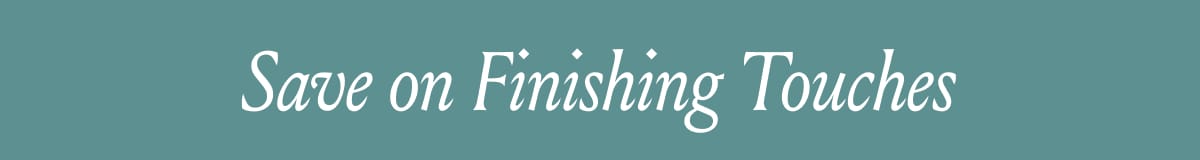 Save On Finishing Touches