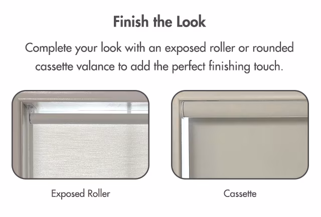Complete your look with an exposed roll or rounded cassette valance to add the perfect finishing touch.