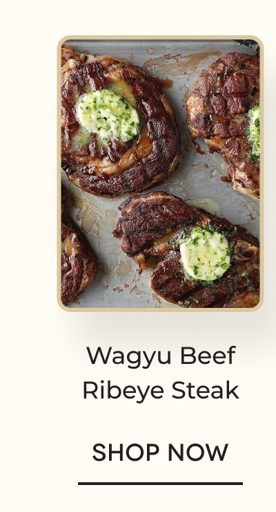Wagyu Beef Ribeye Steak SHOP NOW