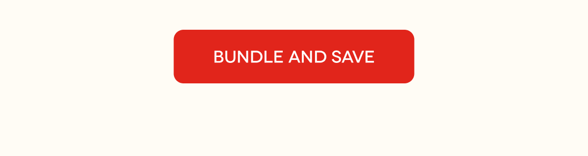 BUNDLE AND SAVE