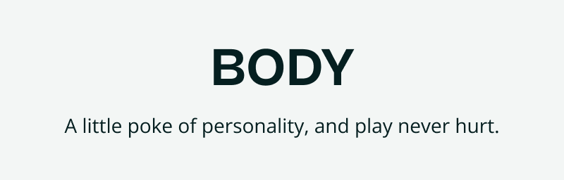 Body. A little poke of personality & play never hurt.