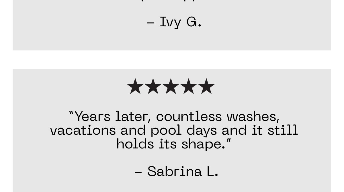 Customer reviews: "Years later, countless washes, vacations and pool days and it still holds its shape." - Sabrina L.