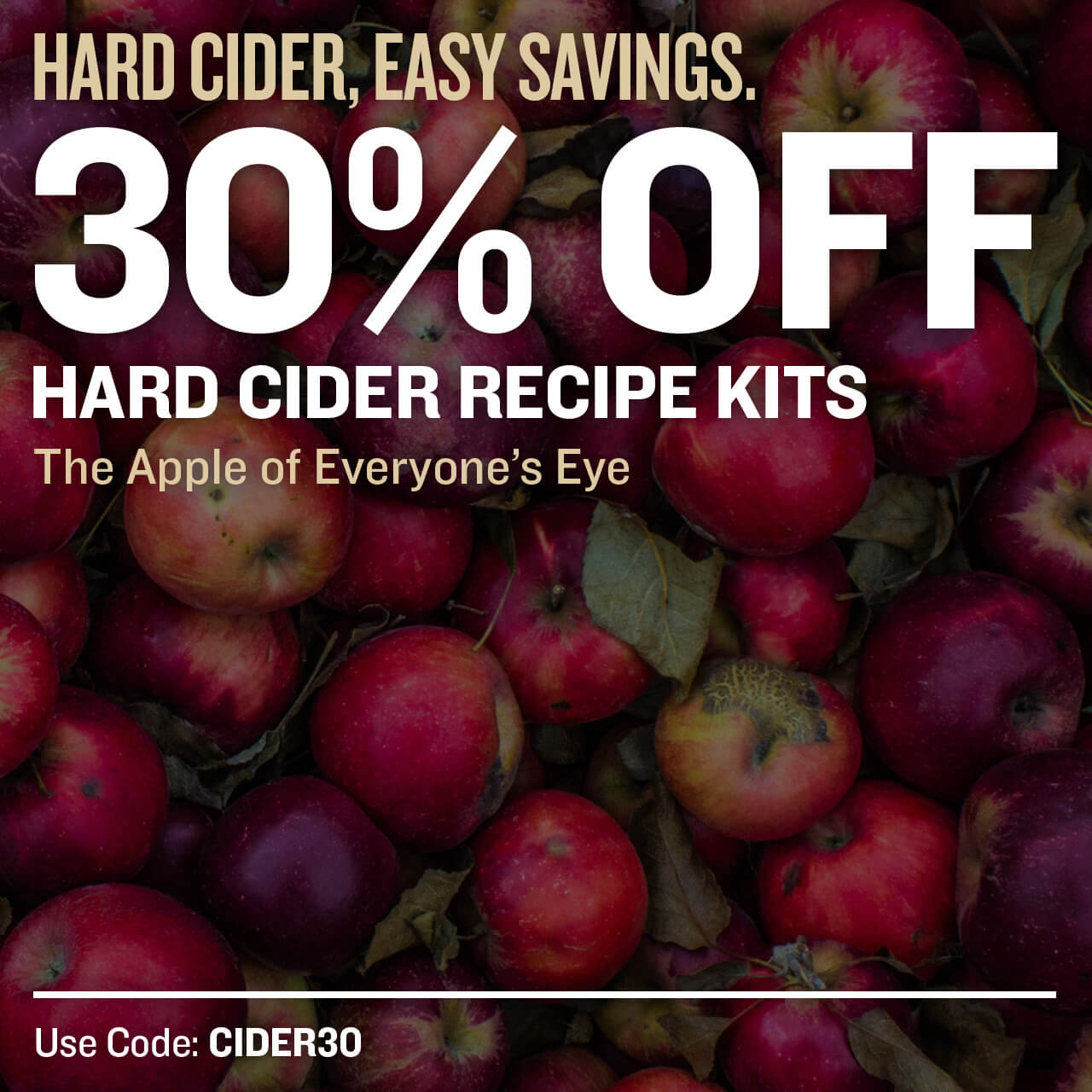 Hard Cider, Easy Savings. 30% off ALL Hard cider recipe kits. The Apple of Everyone's Eye. Use code. CIDER30