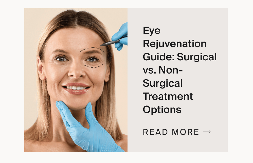 Eye Rejuvenation Guide: Surgical vs. Non-Surgical Treatment Options