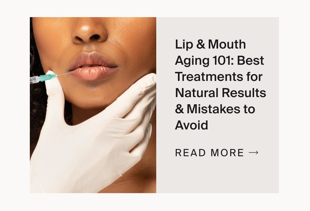 Lip & Mouth Aging 101: Best Treatments for Natural Results & Mistakes to Avoid