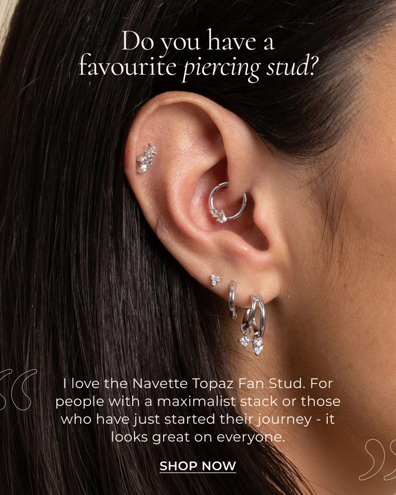 Do you have a favourite piercing stud? I love the Navette Topaz Fan Stud. For people with a maximalist stack or those who have just started their journey - it looks great on everyone.