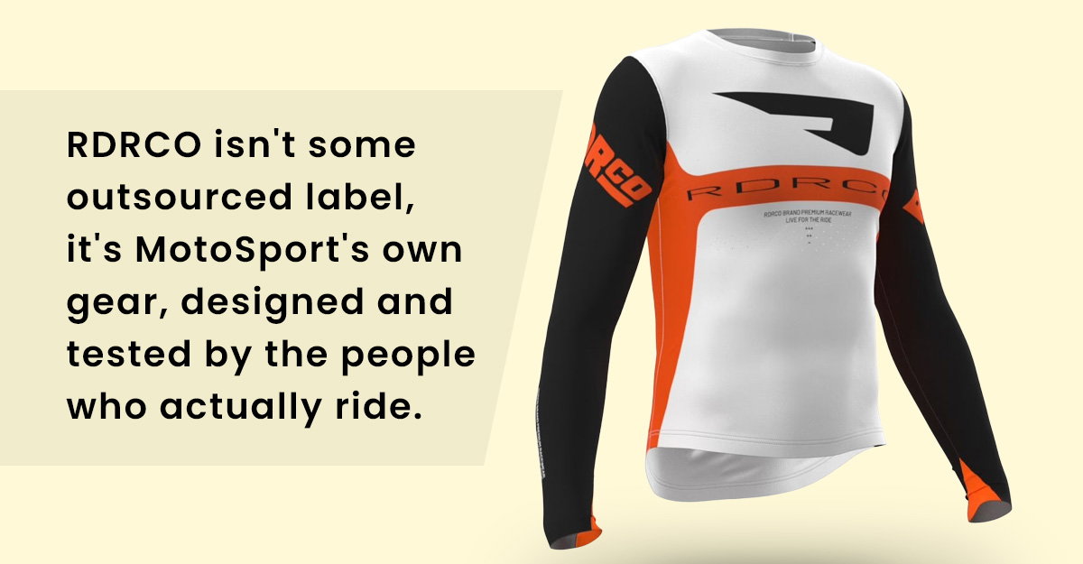 RDRCO isn't some outsourced label, it's MotoSport's own gear, designed and tested by the people who actually ride.