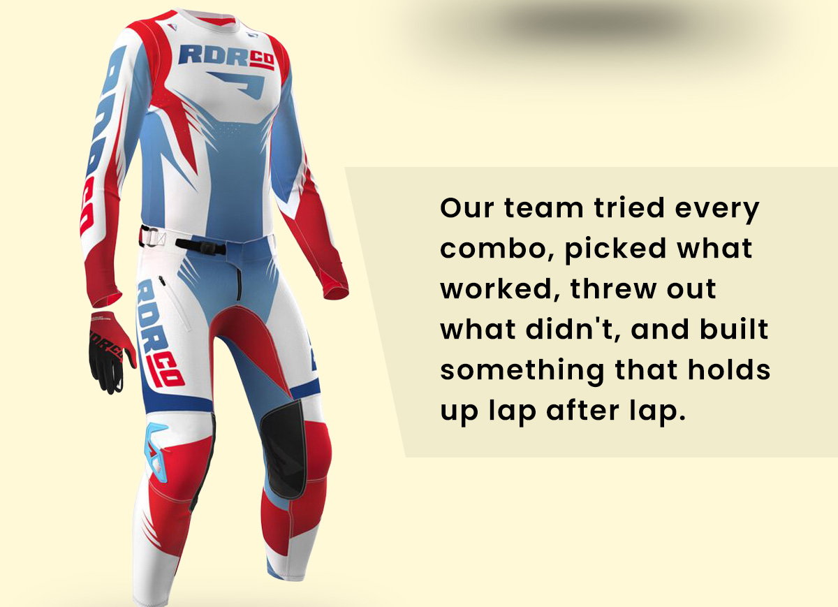 Our team tried every combo, picked what worked, threw out what didn't, and built something that holds up lap after lap.