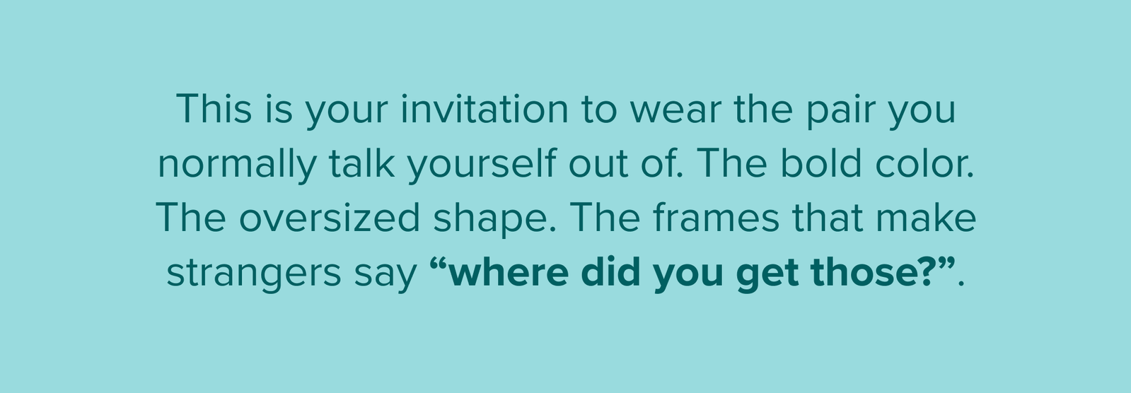 This is your invitation to wear the pair you normally talk yourself out of.