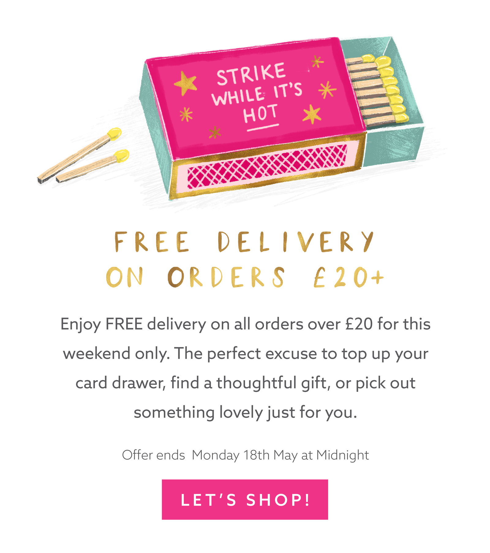 Illustrated pink matchbox with the phrase “Strike While It’s Hot” promoting free delivery on orders over £20. Includes playful typography, gold accents and a bright pink shop button.