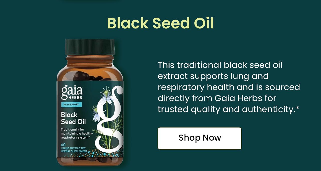 Black Seed Oil: This traditional black seed oil extract supports lung and respiratory health and is sourced directly from Gaia Herbs for trusted quality and authenticity. Shop Now.