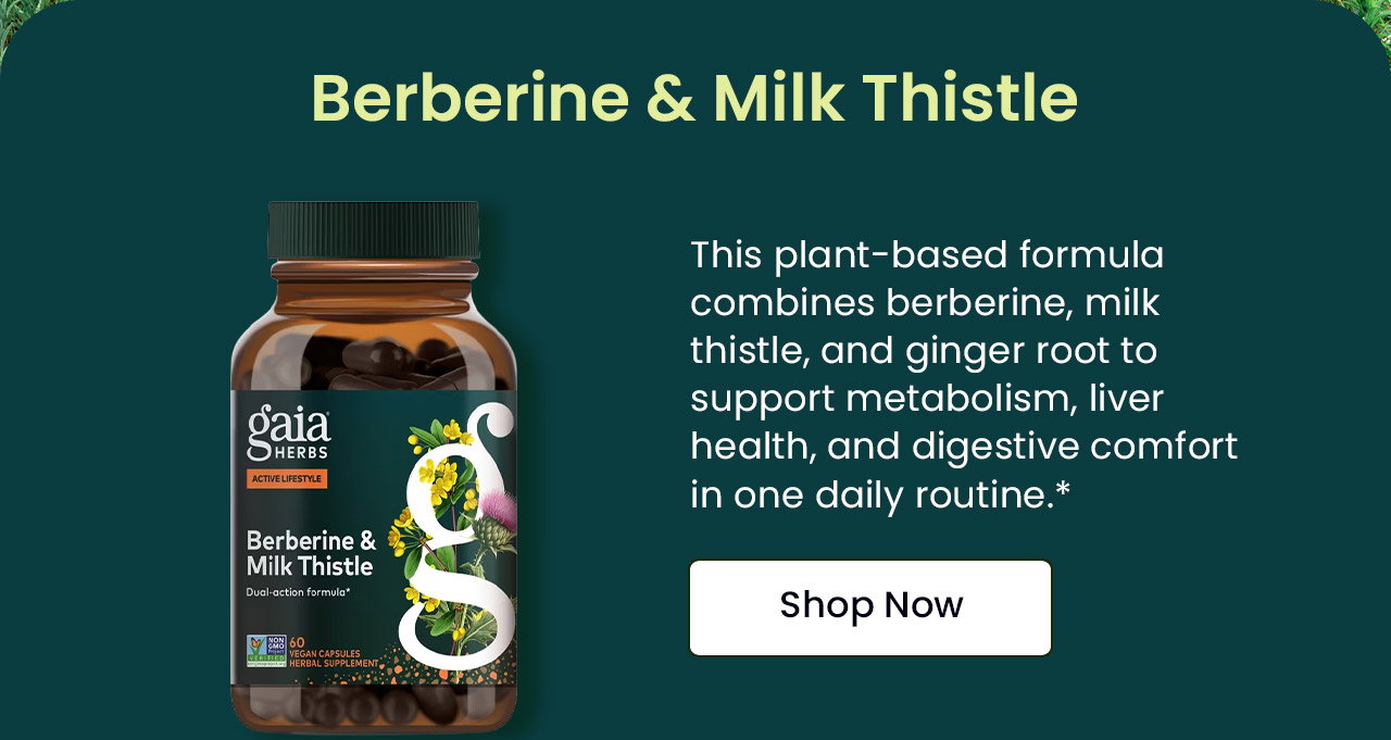 Berberine & Milk Thistle: This plant-based formula combines berberine, milk thistle, and ginger root to support metabolism, liver health, and digestive comfort in one daily routine. Shop Now.