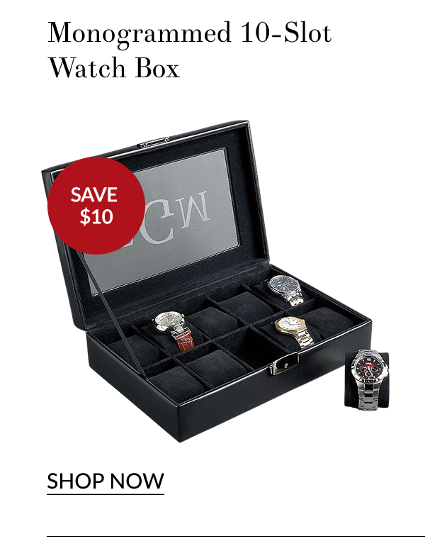 Monogrammed 10-Slot Watch Box [Click here to Shop Now]