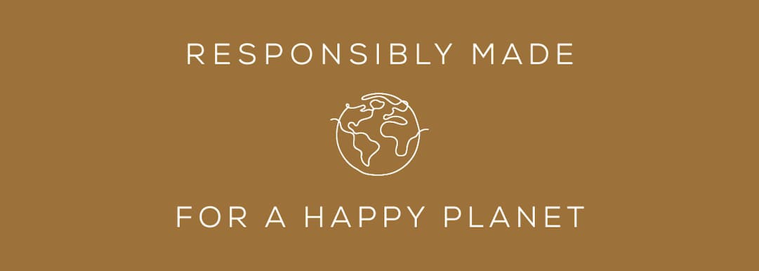 Responsibly Made For a Happy Planet