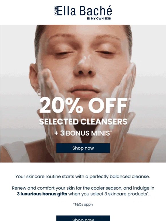 20% OFF Cleansers + 3 Bonus Minis*