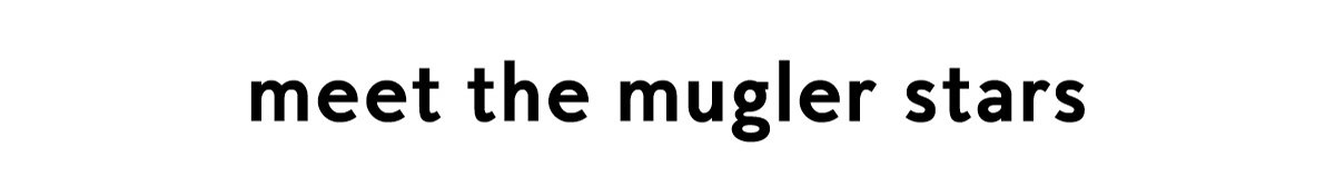 meet the mugler stars