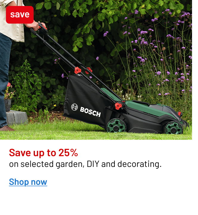 Save up to 25% on selected garden, DIY and decorating