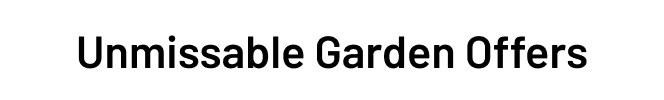 Unmissable Garden Offers 