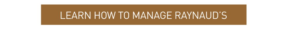 LEARN HOW TO MANAGE RAYNAUD'S