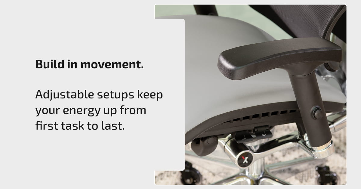 Build in movement. Adjustable setups keep your energy up from first task to last.