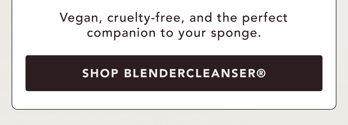 Vegan, cruelty-free, and the perfect companion to your sponge.