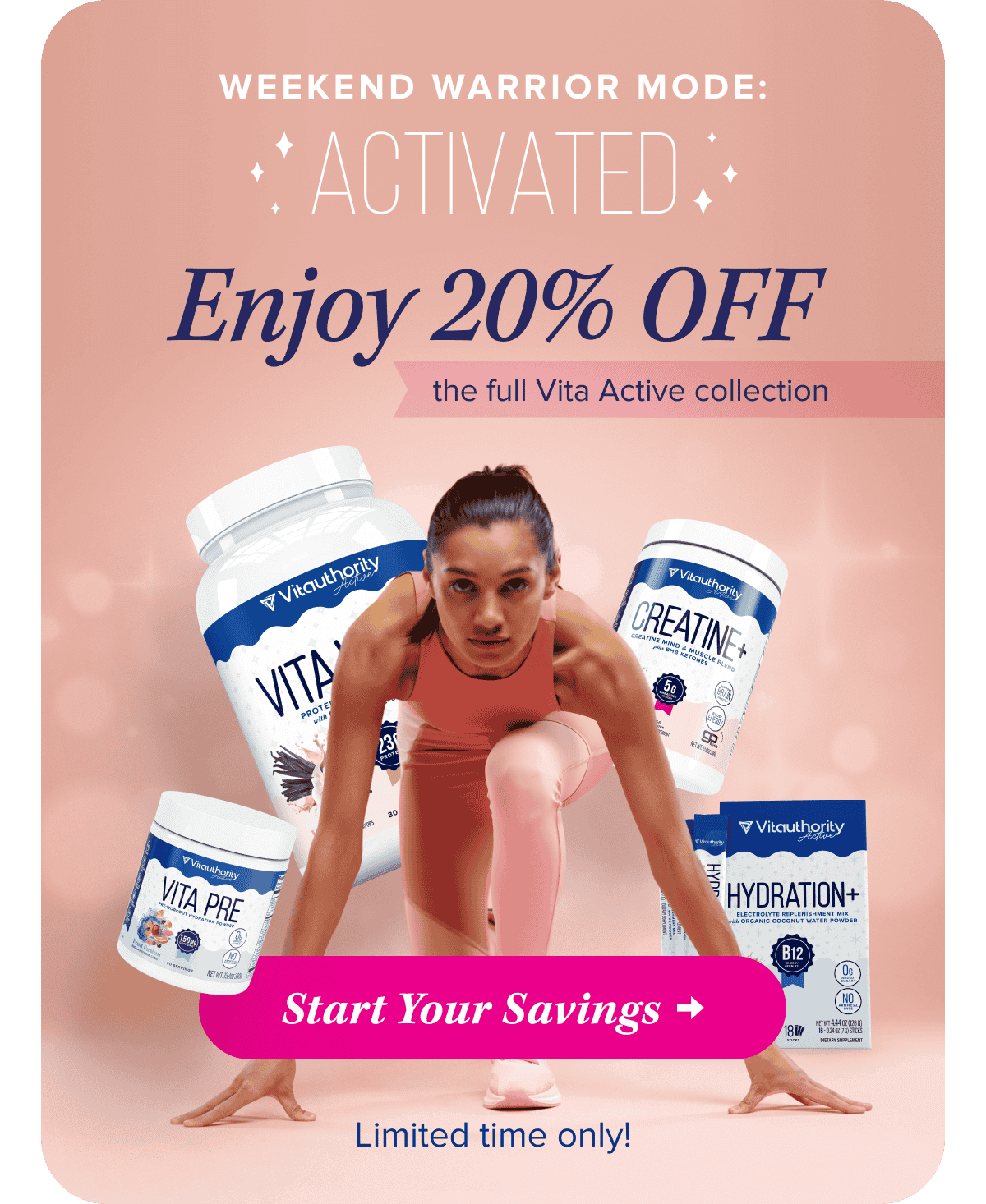 Weekend Warrior Mode: Activated   Enjoy 20% OFF the full Vita Active collection      Start Your Savings   Limited time only!