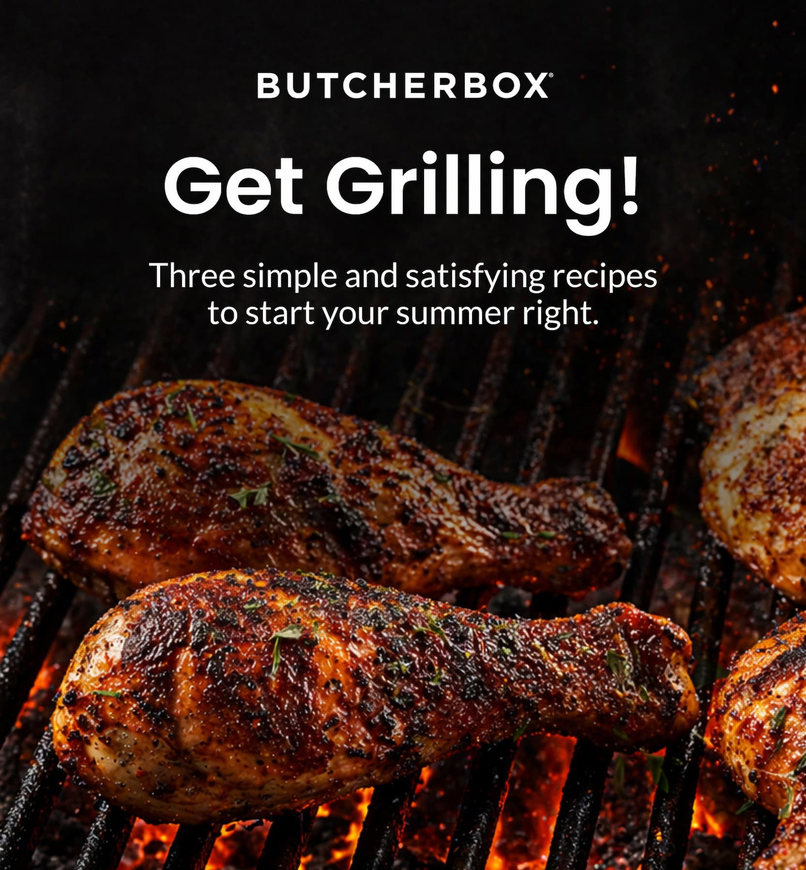 Get Grilling! | Three simple and satisfying recipes to start your summer right.