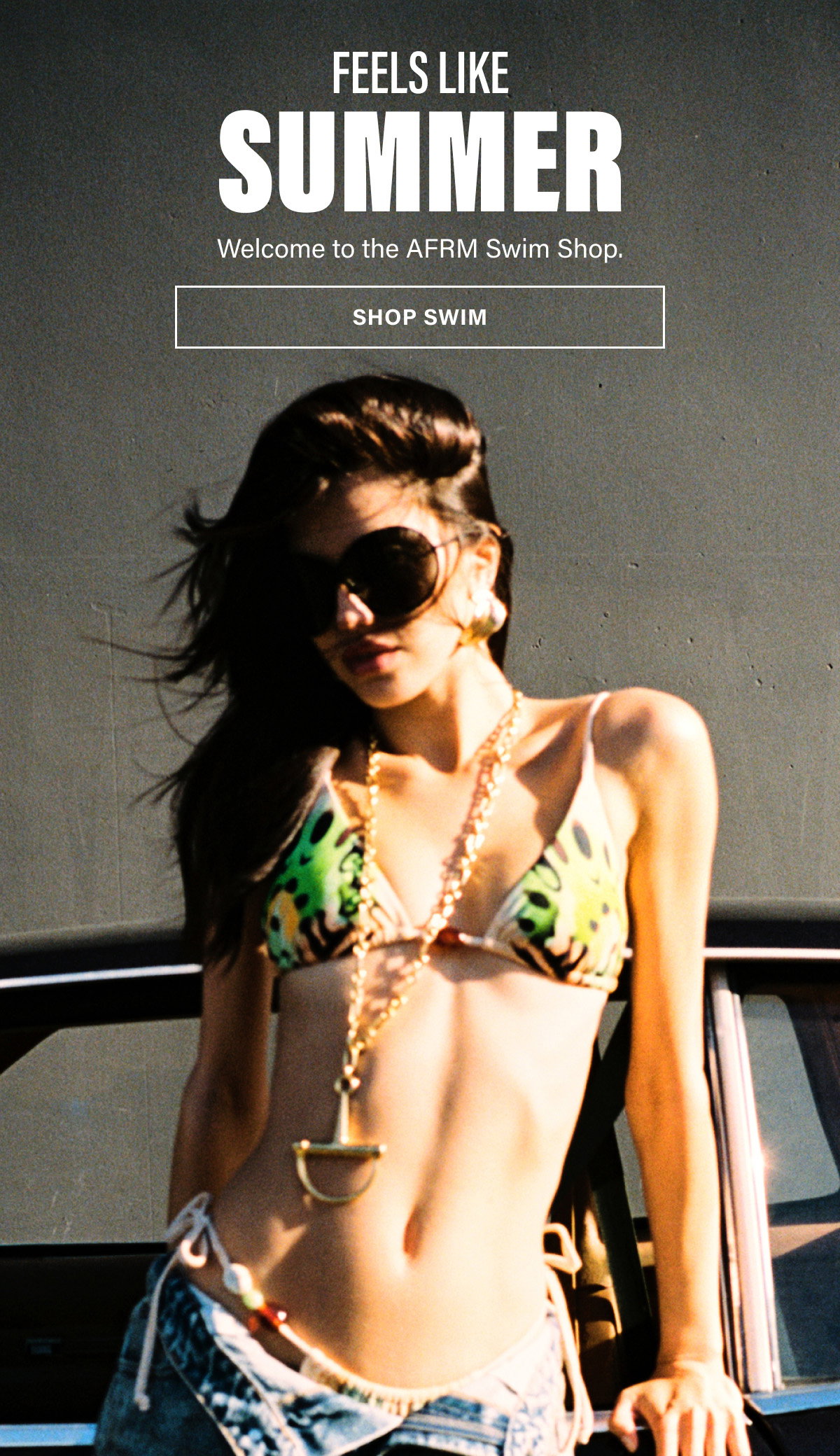 FEELS LIKE SUMMER. Welcome to the AFRM Swim Shop. SHOP SWIM