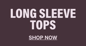 Long Sleeve Tops. Shop Now.