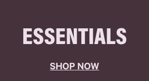 Essentials. Shop Now.