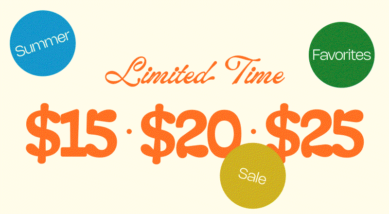 Limited Time $15 | $20 | $25 Summer Favorites Sale