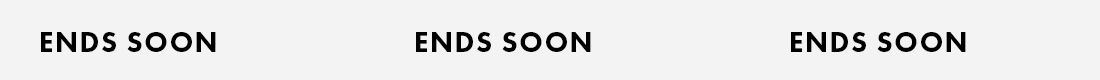 ENDS SOON