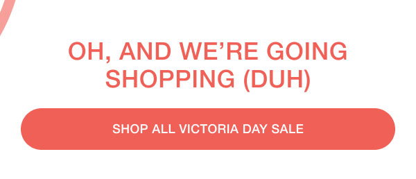 OH, AND WE'RE GOING SHOPPING (DUH) | SHOP ALL VICTORIA DAY SALE