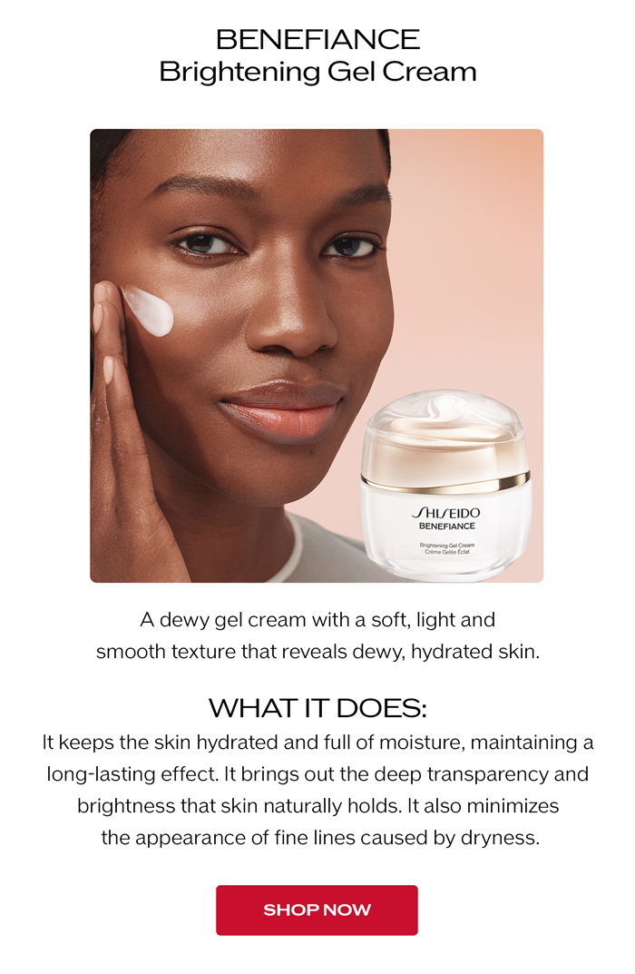 Benefiance Brightening Gel Cream.