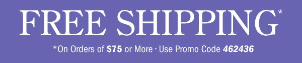 Free Shipping on Orders Of $75 or More | Use Promo Code 462436