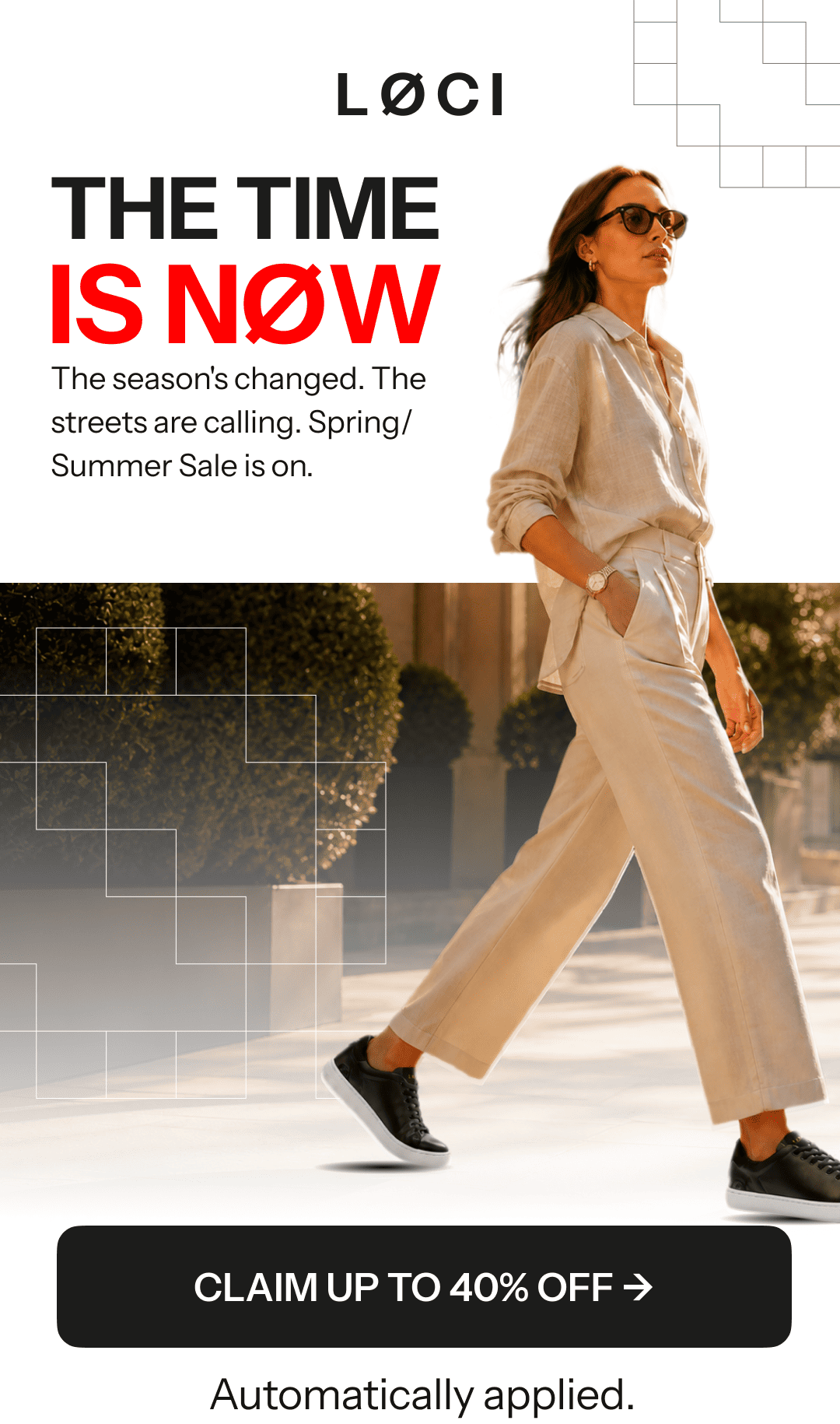THE TIME IS NOW - CLAIM UP TO 40% OFF