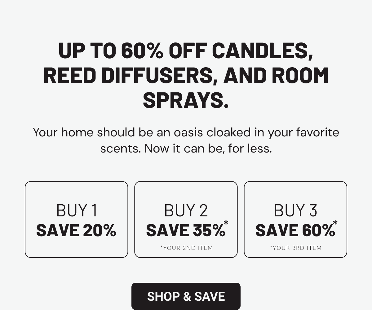 Up to 60% off candles, reed diffusers, and room sprays. Your home should be an oasis cloaked in your favorite scents. Now it can be, for less.