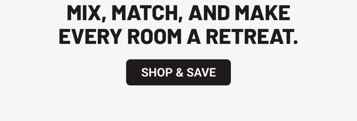 Mix, match, and make every room a retreat.