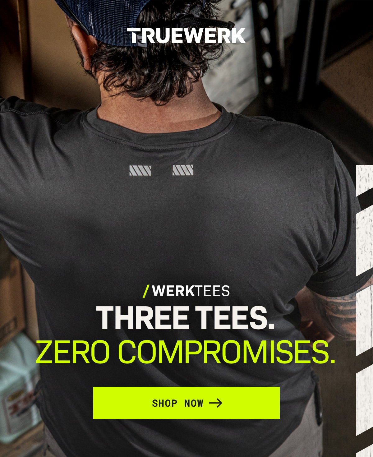 /WERKTEES/ THREE TEES. ZERO COMPROMISES. SHOP NOW →