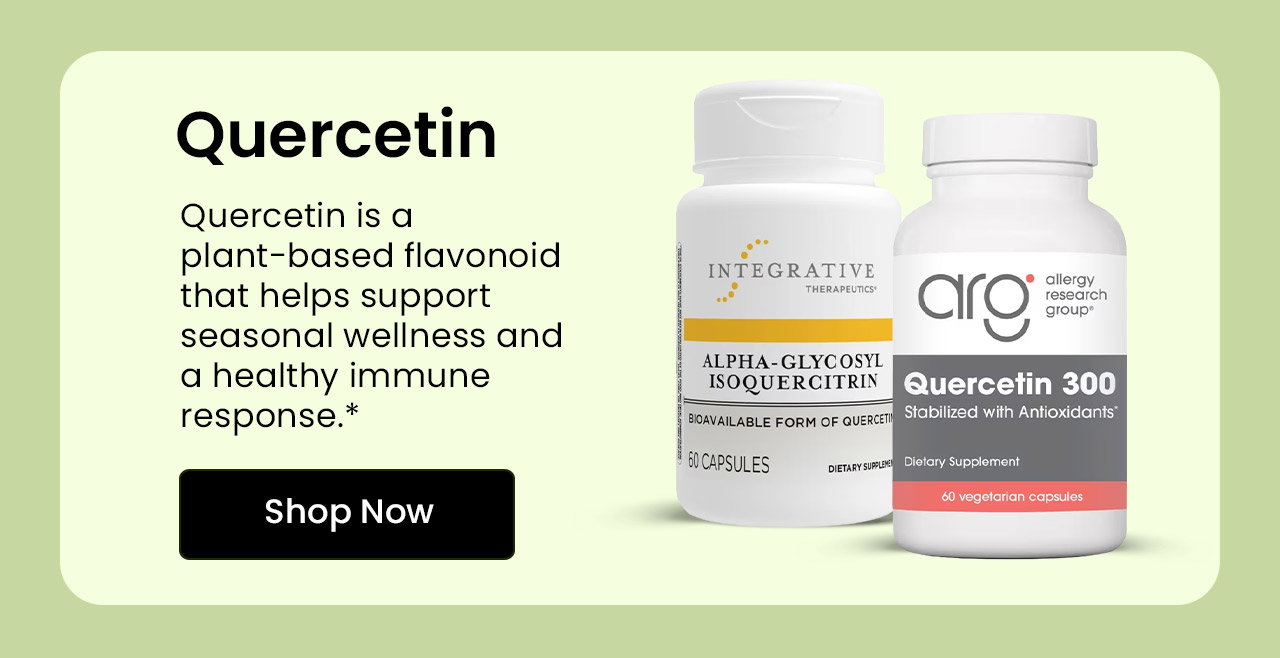 Quercetin: Quercetin is a plant-based flavonoid that helps support seasonal wellness and a healthy immune response.* Shop Quercetin.