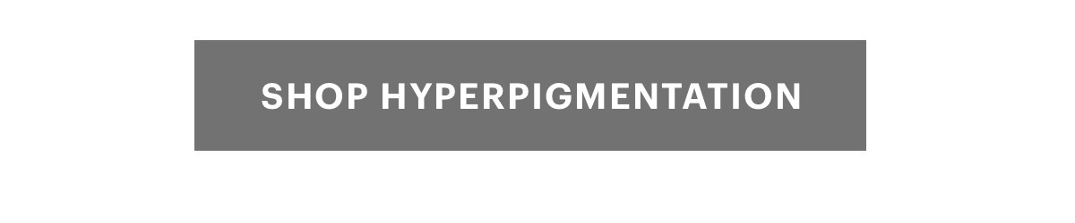 SHOP HYPERPIGMENTATION