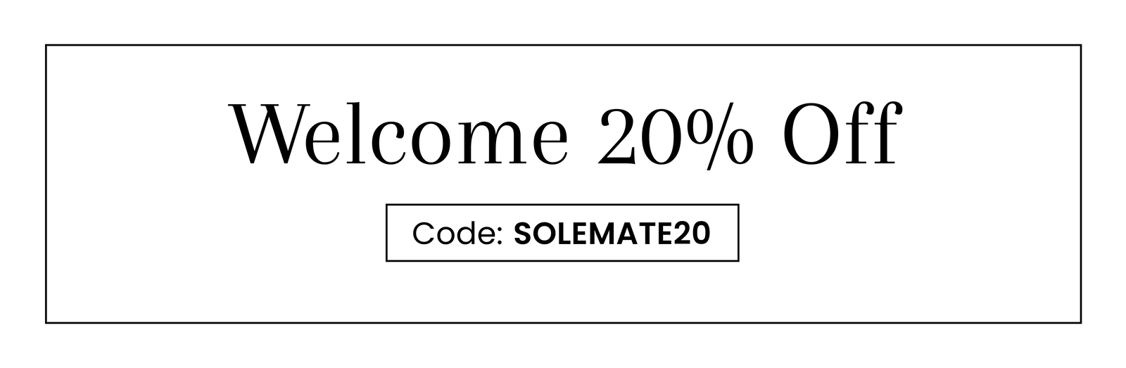 Welcome 20% Off | Code: SOLEMATE20