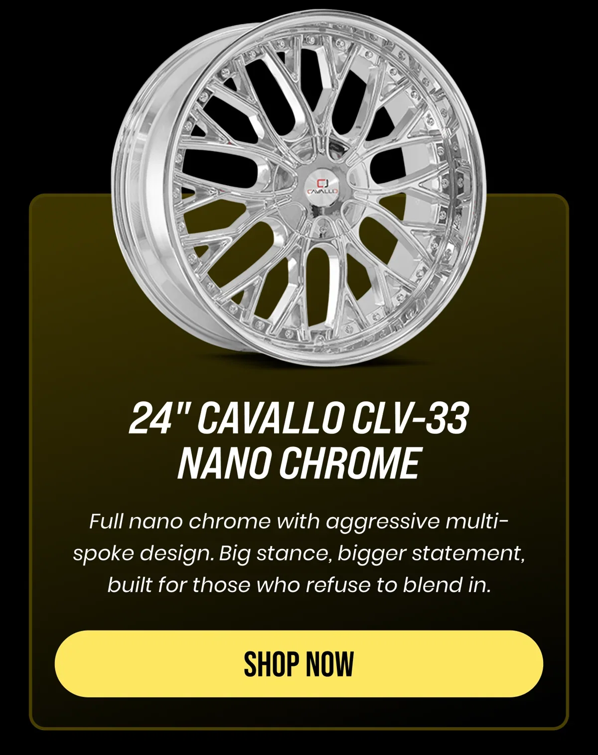 24" CAVALLO CLV-33 NANO CHROME Full nano chrome with aggressive multi- spoke design. Big stance, bigger statement, built for those who refuse to blend in. [SHOP NOW]