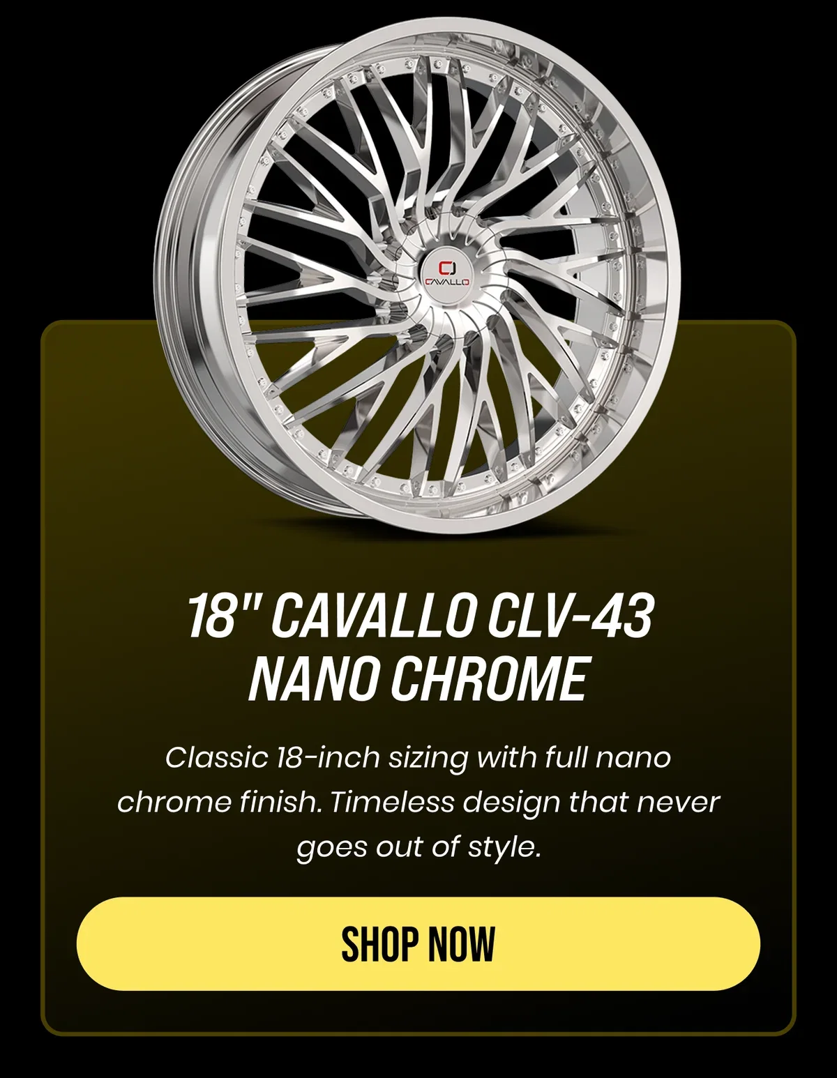 18" CAVALLO CLV-43 NANO CHROME Classic 18-inch sizing with full nano chrome finish. Timeless design that never goes out of style. [SHOP NOW]