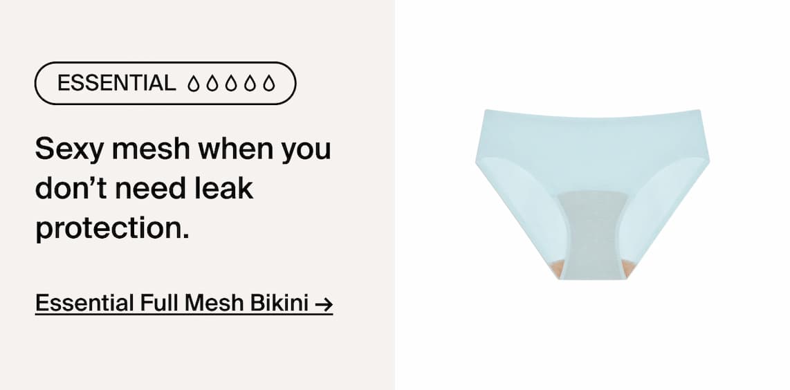 Essential Sexy Mesh when you don't need leak protection. Essential Full Mesh Bikini ->