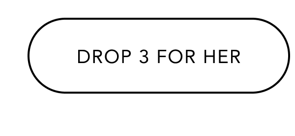 DROP 3 FOR HER