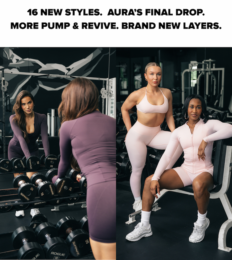 6 NEW STYLES.  AURA’S FINAL DROP. MORE PUMP & REVIVE. BRAND NEW LAYERS.