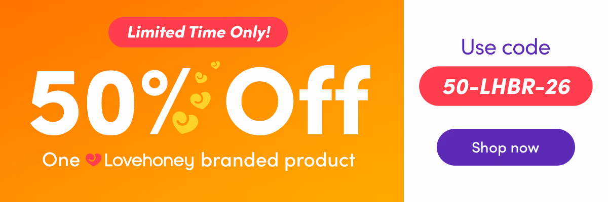 50% Off 1 Lovehoney Branded Product | Use code: 50-LHBR-26